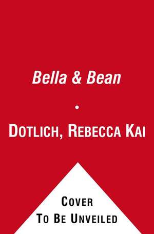 Bella & Bean de Rebecca Kai Dotlich