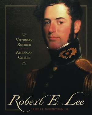 Robert E. Lee: Virginian Soldier, American Citizen de James I. Robertson