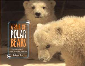 A Pair of Polar Bears: Twin Cubs Find a Home at the San Diego Zoo de Joanne Ryder