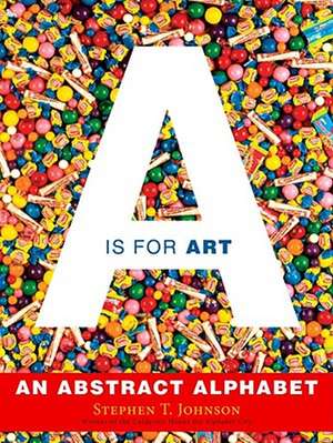 A is for Art: An Abstract Alphabet de Stephen T. Johnson