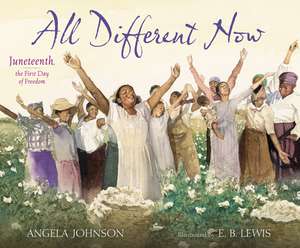 All Different Now: Juneteenth, the First Day of Freedom de Angela Johnson