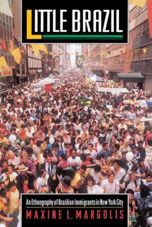 Little Brazil – An Ethnography of Brazilian Immigrants in New York City de Maxine L. Margolis