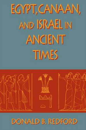 Egypt, Canaan, and Israel in Ancient Times de Donald B. Redford