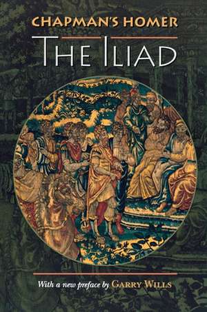 Chapman′s Homer – The Iliad de Homer Homer