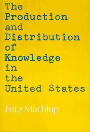 The Production and Distribution of Knowledge in the United States de Fritz Machlup