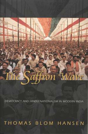 The Saffron Wave – Democracy and Hindu Nationalism in Modern India de Thomas Blom Hansen