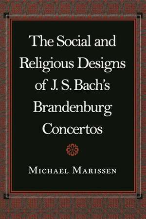 The Social and Religious Designs of J. S. Bach`s Brandenburg Concertos de Michael Marissen