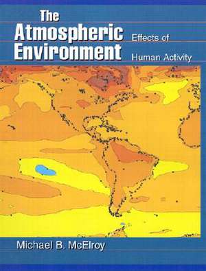 The Atmospheric Environment – Effects of Human Activity de Michael B. Mcelroy