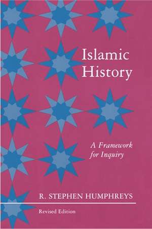 Islamic History – A Framework for Inquiry – Revised Edition de R. Stephen Humphreys