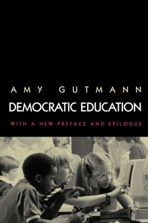 Democratic Education – Revised Edition de Amy Gutmann