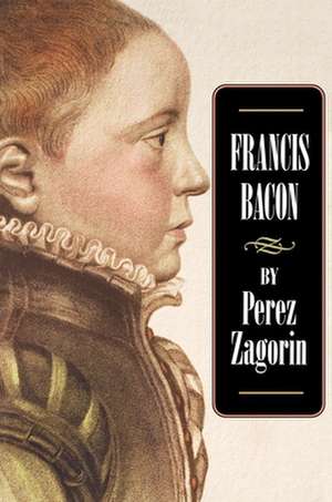 Francis Bacon de Perez Zagorin