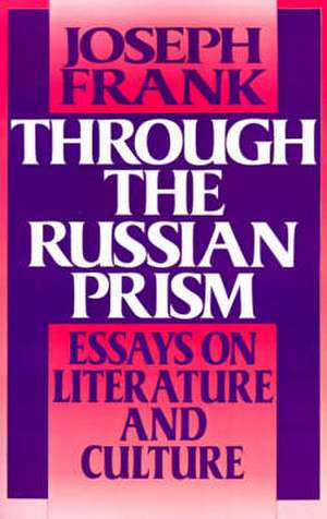 Through the Russian Prism – Essays on Literature and Culture de J Frank