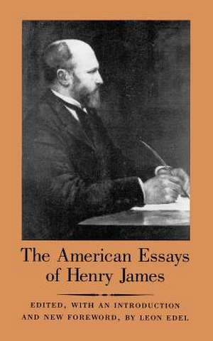 The American Essays of Henry James de Henry James