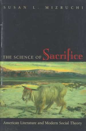 The Science of Sacrifice – American Literature and Modern Social Theory de Susan L. Mizruchi