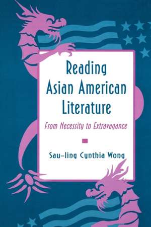 Reading Asian American Literature – From Necessity to Extravagance de Sau–ling Cynthi Wong