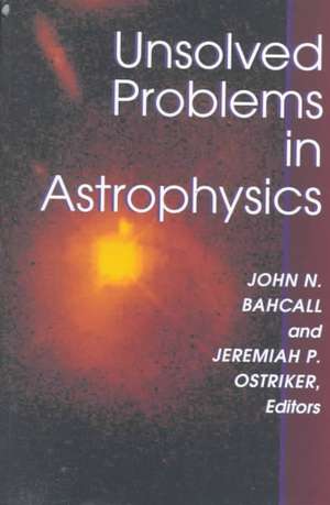 Unsolved Problems in Astrophysics de John Bahcall