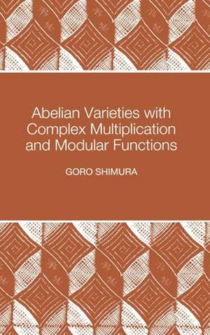 Abelian Varieties with Complex Multiplication and Modular Functions de Goro Shimura