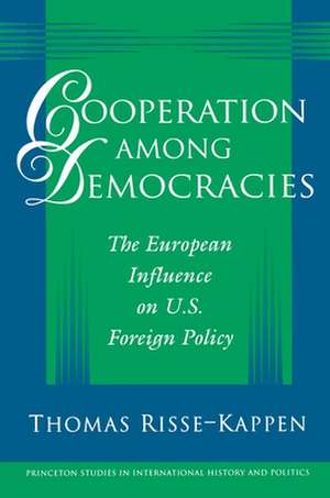 Cooperation Among Democracies – The European Influence on U.S. Foreign Policy de Thomas Risse–kappen