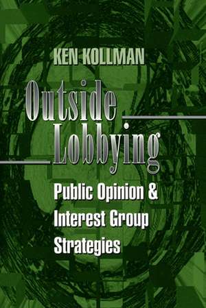 Outside Lobbying – Public Opinion and Interest Group Strategies de Ken Kollman