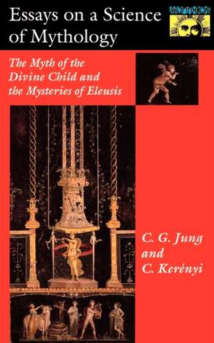 Essays on a Science of Mythology – The Myth of the Divine Child and the Mysteries of Eleusis de C. G. Jung