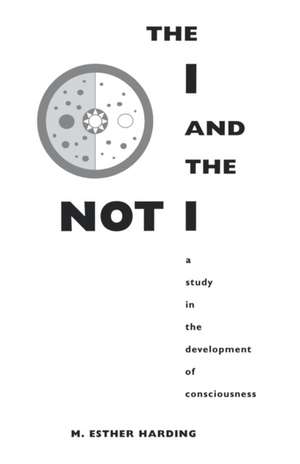 The I and the Not–I – A Study in the Development of Consciousness de Mary Esther Harding