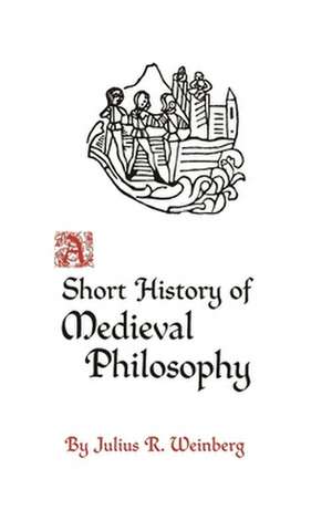 A Short History of Medieval Philosophy de Julius Rudolf Weinberg