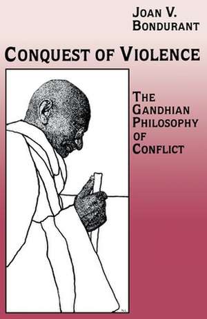 Conquest of Violence – The Gandhian Philosophy of Conflict. With a new epilogue by the author de Joan Valerie Bondurant