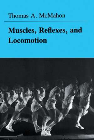 Muscles, Reflexes, and Locomotion de Thomas A. McMahon