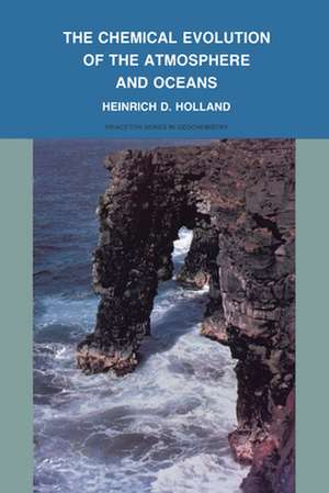 The Chemical Evolution of the Atmosphere and Oceans de Heinrich D. Holland