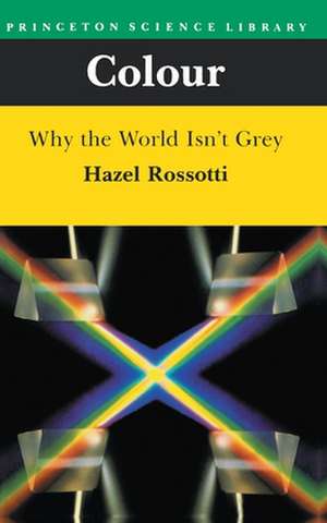 Colour – Why the World Isn`t Grey de H Rossotti