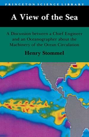 A View of the Sea – A Discussion between a Chief Engineer and an Oceanographer about the Machinery of the Ocean Circulation de Henry M. Stommel