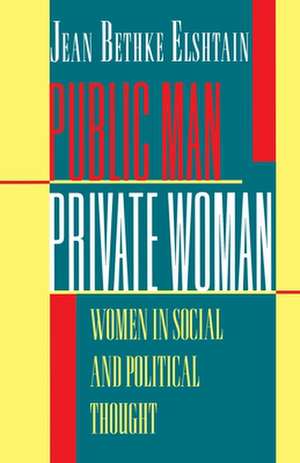 Public Man, Private Woman – Women in Social and Political Thought – Second Edition de Jean Bethke Elshtain