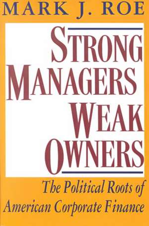 Strong Managers, Weak Owners – The Political Roots of American Corporate Finance de Mark J. Roe