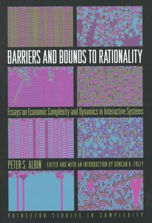 Barriers and Bounds to Rationality – Essays on Economic Complexity and Dynamics in Interactive Systems de Peter Albin