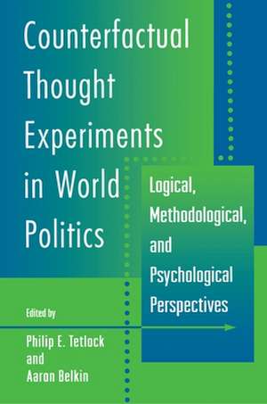 Counterfactual Thought Experiments in World Politics – Logical, Methodological, and Psychological Perspectives de Philip E. Tetlock