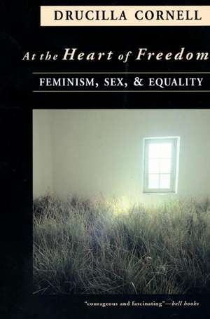 At the Heart of Freedom – Feminism, Sex, and Equality de Drucilla Cornell