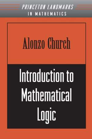 Introduction to Mathematical Logic (PMS–13), Volume 13 de Alonzo Church