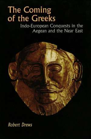 The Coming of the Greeks – Indo–European Conquests in the Aegean and the Near East de Robert Drews