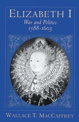 Elizabeth I – War and Politics, 1588–1603 de Wallace T. Maccaffrey