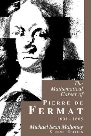 The Mathematical Career of Pierre de Fermat, 1601– 1665, 2e de Michael Sean Mahoney