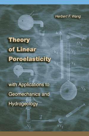 Theory of Linear Poroelasticity with Applications to Geomechanics and Hydrogeology de Herbert F. Wang