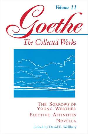 Goethe, Volume 11 – The Sorrows of Young Werther––Elective Affinities––Novella de Johann Wolfgang Von Goethe