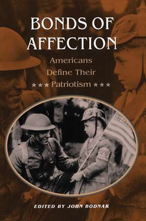 Bonds of Affection – Americans Define Their Patriotism de John Bodnar