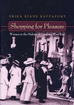 Shopping for Pleasure – Women in the Making of London`s West End de Erika Rappaport