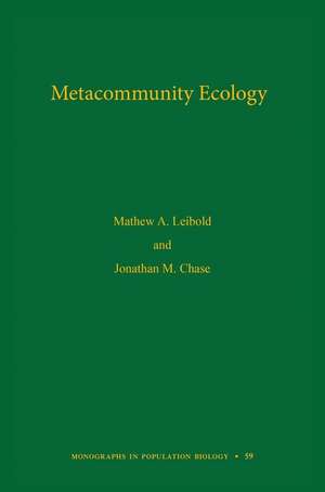 Metacommunity Ecology, Volume 59 de Mathew A. Leibold