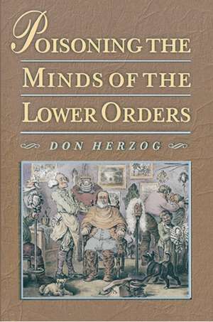 Poisoning the Minds of the Lower Orders de Don Herzog