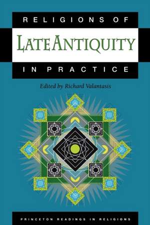 Religions of Late Antiquity in Practice de Richard Valantasis