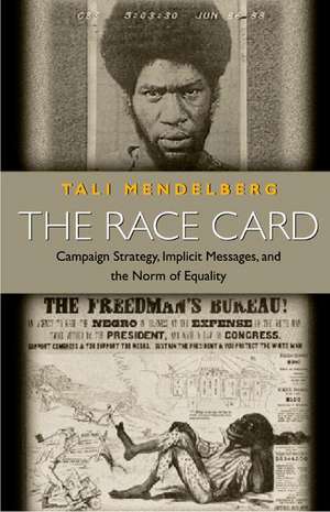 The Race Card – Campaign Strategy, Implicit Messages, and the Norm of Equality de Tali Mendelberg