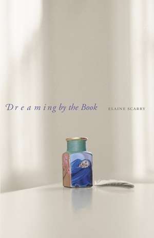 Dreaming by the Book de Elaine Scarry