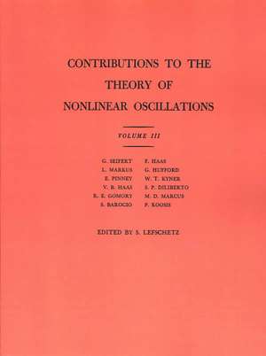 Contributions to the Theory of Nonlinear Oscillations (AM–36), Volume III de Solomon Lefschetz